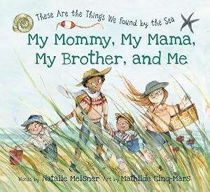 Bild des Verkufers fr My Mommy, My Mama, My Brother, and Me : These Are the Things We Found by the Sea zum Verkauf von GreatBookPrices