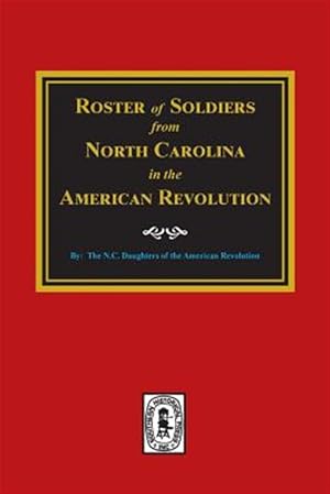 Seller image for Roster of Soldiers from North Carolina in the American Revolution. for sale by GreatBookPrices