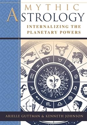 Imagen del vendedor de Mythic Astrology: Internalizing the Planetary Powers a la venta por GreatBookPrices