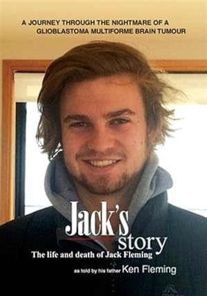 Seller image for Jack's Story: A journey through the nightmare of a glioblastoma multiforme brain tumour for sale by GreatBookPrices
