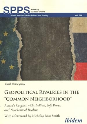 Bild des Verkufers fr Geopolitical Rivalries in the Common Neighborhood : Russia's Conflict With the West, Soft Power, and Neoclassical Realism zum Verkauf von GreatBookPrices