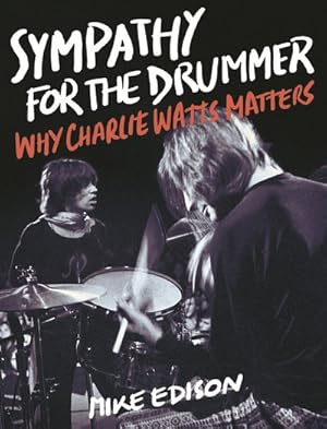 Image du vendeur pour Sympathy for the Drummer : Why Charlie Watts Matters mis en vente par GreatBookPrices