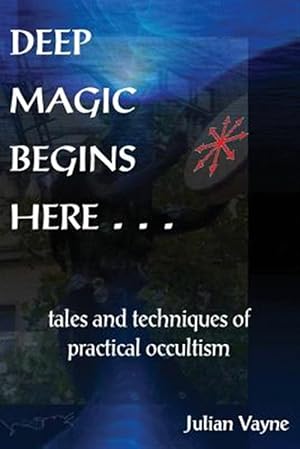 Bild des Verkufers fr Deep Magic Begins Here : Tales & Techniques of Practical Occultism zum Verkauf von GreatBookPrices