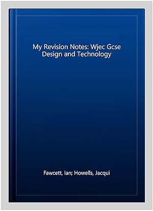 Imagen del vendedor de My Revision Notes: Wjec Gcse Design and Technology a la venta por GreatBookPrices