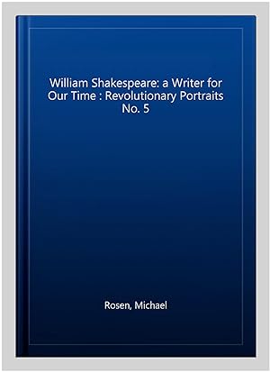 Seller image for William Shakespeare: a Writer for Our Time : Revolutionary Portraits No. 5 for sale by GreatBookPrices