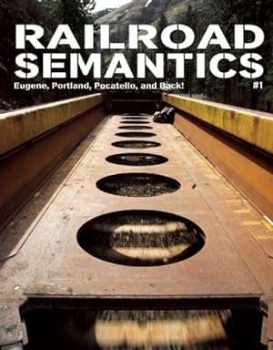 Bild des Verkufers fr Railroad Semantics 1 : Eugene, Portland, Pocatello, and Back! zum Verkauf von GreatBookPrices