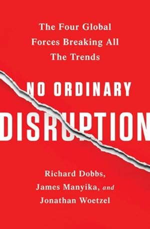 Seller image for No Ordinary Disruption : The Four Global Forces Breaking All the Trends for sale by GreatBookPrices