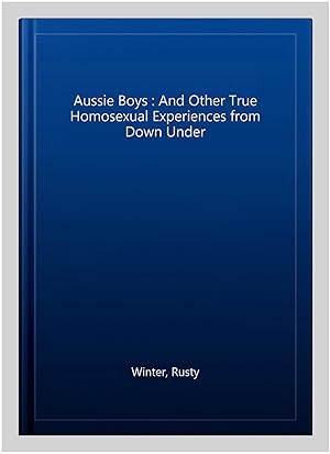 Imagen del vendedor de Aussie Boys : And Other True Homosexual Experiences from Down Under a la venta por GreatBookPrices