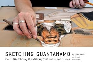 Seller image for Sketching Guantanamo : Court Sketches of the Military Tribunals, 2006-2013 for sale by GreatBookPrices