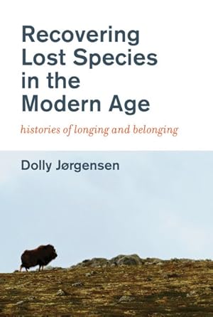 Bild des Verkufers fr Recovering Lost Species in the Modern Age : Histories of Longing and Belonging zum Verkauf von GreatBookPrices