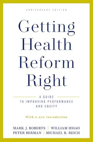 Image du vendeur pour Getting Health Reform Right : A Guide to Improving Performance and Equity mis en vente par GreatBookPrices