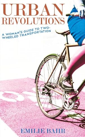 Seller image for Urban Revolutions : A Woman's Guide to Two-Wheeled Transportation for sale by GreatBookPrices