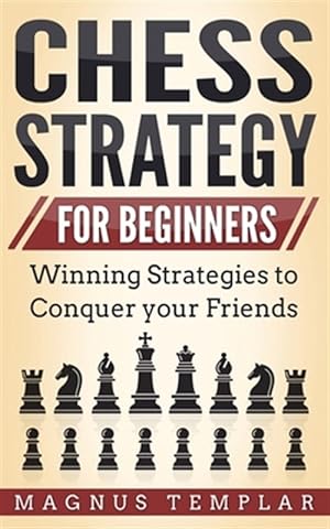 Bild des Verkufers fr CHESS STRATEGY FOR BEGINNERS: Winning Strategies to Conquer your Friends zum Verkauf von GreatBookPrices