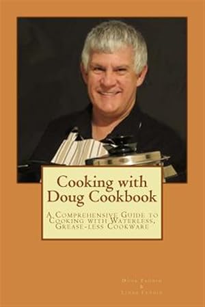 Seller image for Cooking With Doug Cookbook : A Comprehensive Guide to Cooking With Waterless, Grease-less Cookware for sale by GreatBookPrices