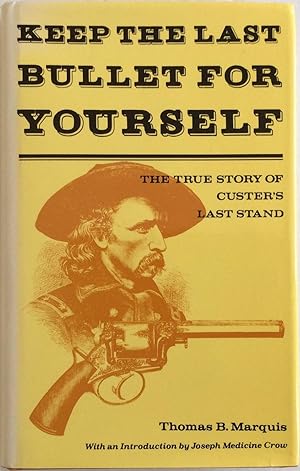 Bild des Verkufers fr Keep the Last Bullet for Yourself The True Story of Custer's Last Stand zum Verkauf von Chris Barmby MBE. C & A. J. Barmby