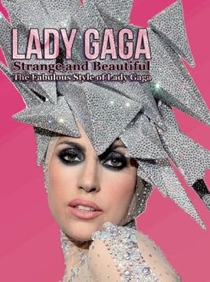 Imagen del vendedor de Lady Gaga Strange and Beautiful : The Fabulous Style of Lady Gaga a la venta por GreatBookPrices