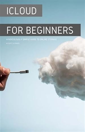 Seller image for iCloud for Beginners: A Ridiculously Simple Guide to Online Storage for sale by GreatBookPrices
