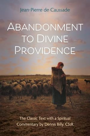 Imagen del vendedor de Abandonment to Divine Providence : The Classic Text With a Spiritual Commentary a la venta por GreatBookPrices