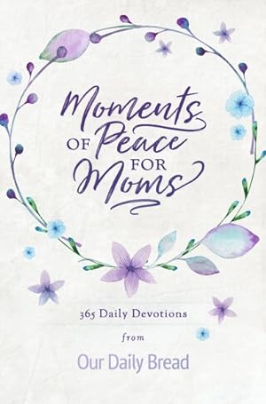 Image du vendeur pour Moments of Peace for Moms : 365 Daily Devotions from Our Daily Bread mis en vente par GreatBookPrices