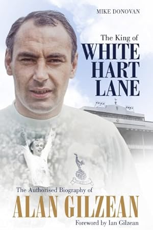 Imagen del vendedor de King of White Hart Lane : The Authorised Biography of Alan Gilzean a la venta por GreatBookPrices
