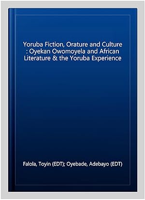 Seller image for Yoruba Fiction, Orature and Culture : Oyekan Owomoyela and African Literature & the Yoruba Experience for sale by GreatBookPrices