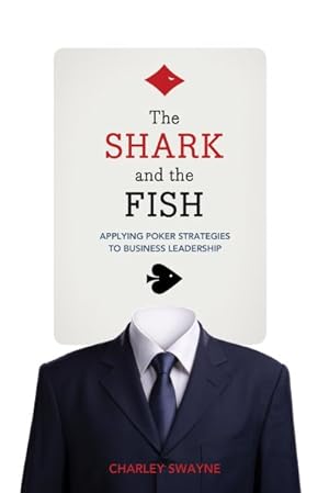 Seller image for Shark and the Fish : Applying Poker Strategies to Business L:eadership for sale by GreatBookPrices