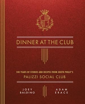 Image du vendeur pour Dinner at the Club : 100 Years of Stories and Recipes from South Philly's Palizzi Social Club mis en vente par GreatBookPrices