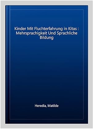 Seller image for Kinder Mit Fluchterfahrung in Kitas : Mehrsprachigkeit Und Sprachliche Bildung -Language: german for sale by GreatBookPrices