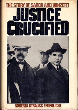 Imagen del vendedor de Justice Crucified: The Story of Sacco and Vanzetti a la venta por Dorley House Books, Inc.