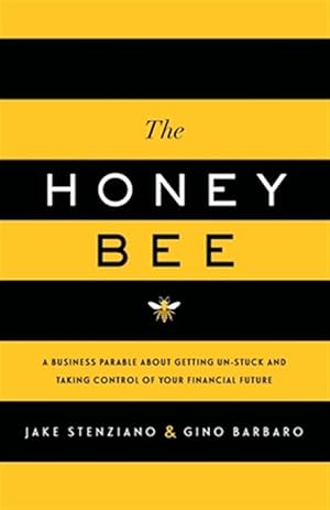 Bild des Verkufers fr The Honey Bee: A Business Parable About Getting Un-stuck and Taking Control of Your Financial Future zum Verkauf von GreatBookPrices