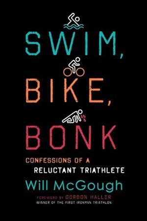Image du vendeur pour Swim, Bike, Bonk : Confessions of a Reluctant Triathlete mis en vente par GreatBookPrices