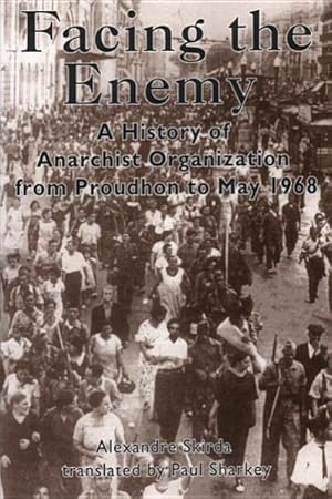 Immagine del venditore per Facing the Enemy : A History of Anarchist Organization from Proudhon to May 1968 venduto da GreatBookPrices