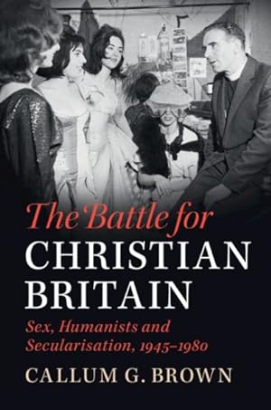 Bild des Verkufers fr Battle for Christian Britain : Sex, Humanists and Secularisation, 1945-1980 zum Verkauf von GreatBookPrices