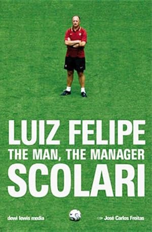 Bild des Verkufers fr Luiz Felipe Scolari : The Man, the Manager zum Verkauf von GreatBookPrices