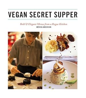 Seller image for Vegan Secret Supper : Bold & Elegant Menus from a Rogue Kitchen for sale by GreatBookPrices