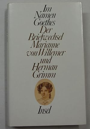 Seller image for Im Namen Goethes. Der Briefwechsel Marianne von Willemer und Herman Grimm. for sale by Antiquariat Martin Barbian & Grund GbR