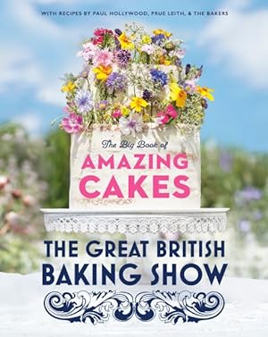 Seller image for Great British Baking Show : The Big Book of Amazing Cakes for sale by GreatBookPrices