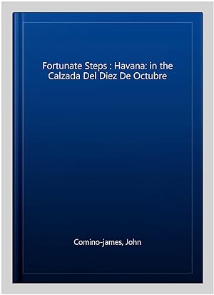 Image du vendeur pour Fortunate Steps : Havana: in the Calzada Del Diez De Octubre mis en vente par GreatBookPrices
