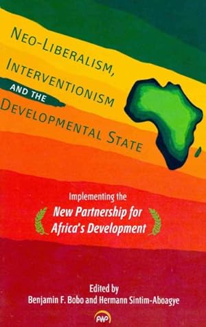 Seller image for Neo-Liberalism, Interventionism and the Developmental State : Implementing the New Partnership for Africa's Development for sale by GreatBookPrices