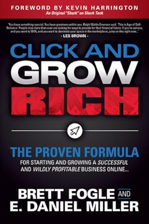 Seller image for Click and Grow Rich : The Proven Formula for Starting and Growing a Successful and Wildly Profitable Business Online for sale by GreatBookPrices