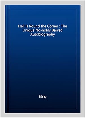 Seller image for Hell Is Round the Corner : The Unique No-holds Barred Autobiography for sale by GreatBookPrices