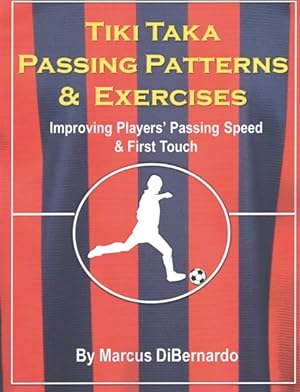Bild des Verkufers fr Tiki Taka Passing Patterns & Exercises : Improving Players' Passing Speed & First Touch zum Verkauf von GreatBookPrices