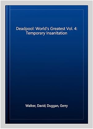 Imagen del vendedor de Deadpool: World's Greatest Vol. 4: Temporary Insanitation a la venta por GreatBookPrices