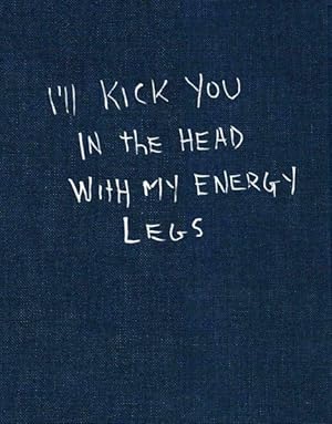 Seller image for I'll Kick You in the Head With My Energy Legs for sale by GreatBookPrices