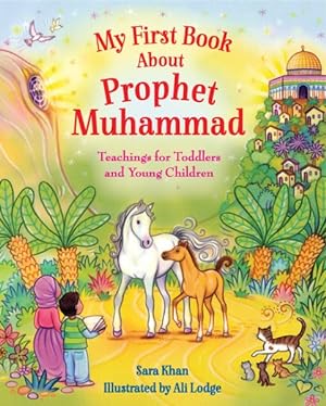 Seller image for My First Book About Prophet Muhammad : Teachings for Toddlers and Young Children for sale by GreatBookPrices