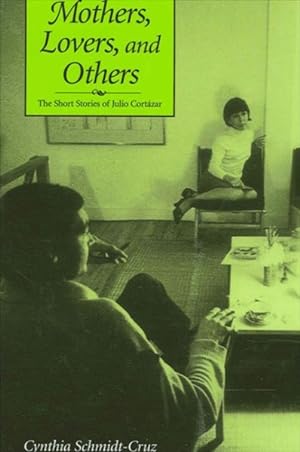 Imagen del vendedor de Mothers, Lovers, and Others : The Short Stories of Julio Cortazar a la venta por GreatBookPrices