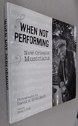 Immagine del venditore per When Not Performing: New Orleans Musicians venduto da Baggins Book Bazaar Ltd