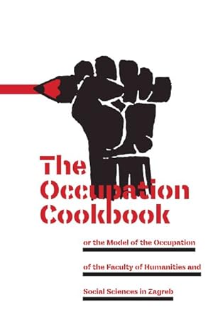 Bild des Verkufers fr Occupation Cookbook : Or the Model of the Occupation of the Faculty of Humanities and Social Sciences in Zagreb zum Verkauf von GreatBookPrices