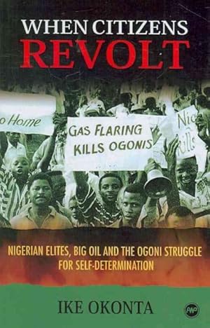 Image du vendeur pour When Citizens Revolt : Nigerian Elites, Big Oil and the Ogoni Struggle for Self-determination mis en vente par GreatBookPrices