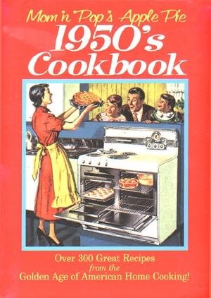 Bild des Verkufers fr Mom 'N' Pop's Apple Pie 1950s Cookbook : Over 300 Great Recipes from the Golden Age of American Home Cooking zum Verkauf von GreatBookPrices